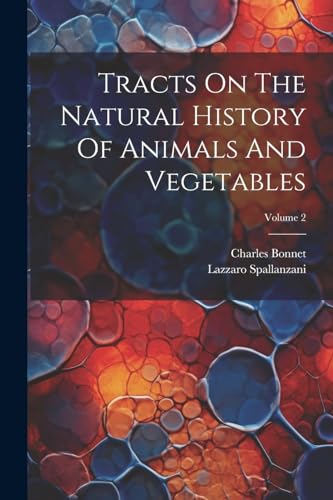 Tracts On The Natural History Of Animals And Vegetables; Volume 2