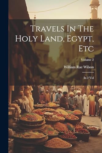 Travels In The Holy Land, Egypt, Etc