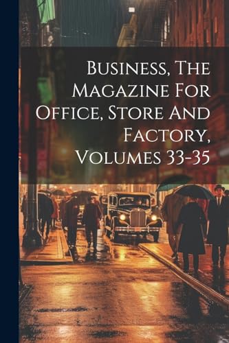 Business, The Magazine For Office, Store And Factory, Volumes 33-35