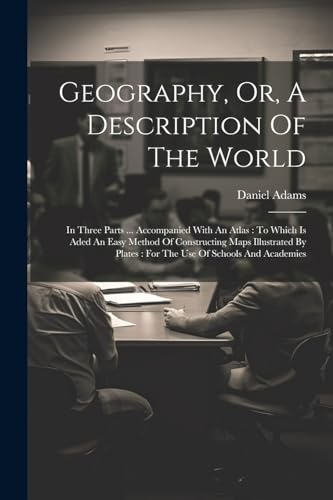 Geography, Or, A Description Of The World