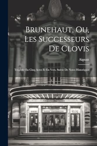 Brunehaut, Ou, Les Successeurs De Clovis