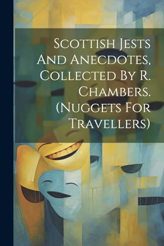 Scottish Jests And Anecdotes, Collected By R. Chambers. (nuggets For Travellers)