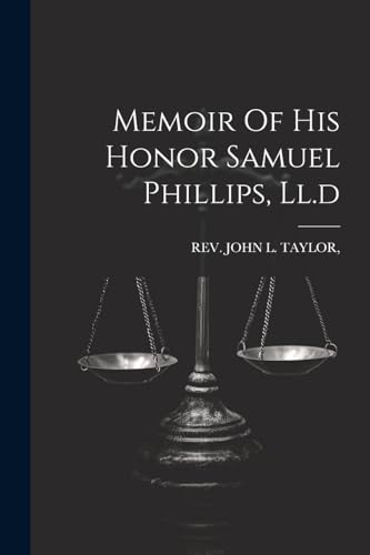 Memoir Of His Honor Samuel Phillips, Ll.d