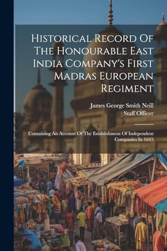 Historical Record Of The Honourable East India Company's First Madras European Regiment