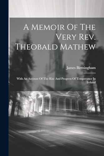 A Memoir Of The Very Rev. Theobald Mathew