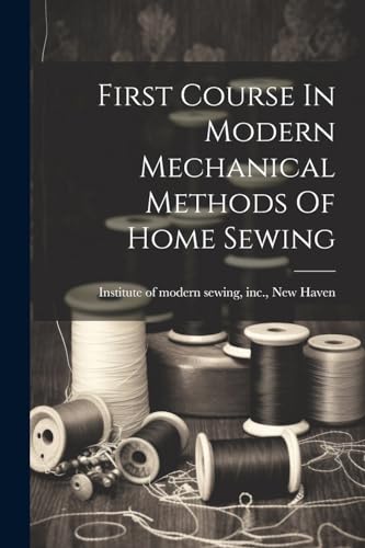 First Course In Modern Mechanical Methods Of Home Sewing