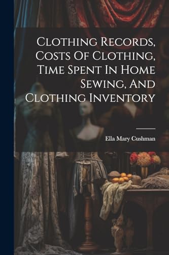 Clothing Records, Costs Of Clothing, Time Spent In Home Sewing, And Clothing Inventory