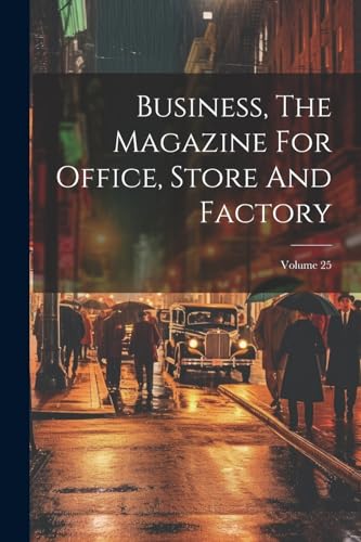 Business, The Magazine For Office, Store And Factory; Volume 25