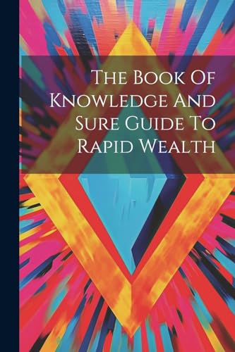 The Book Of Knowledge And Sure Guide To Rapid Wealth