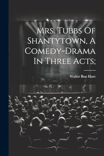 Mrs. Tubbs Of Shantytown, A Comedy-drama In Three Acts;