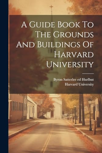 A Guide Book To The Grounds And Buildings Of Harvard University