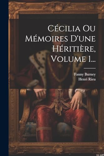 Cécilia Ou Mémoires D'une Héritière, Volume 1...