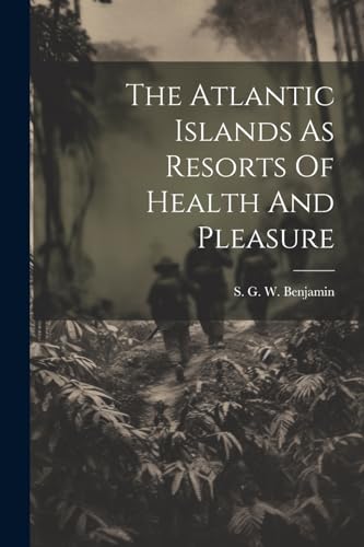 The Atlantic Islands As Resorts Of Health And Pleasure