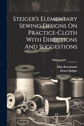 Steiger's Elementary Sewing Designs On Practice-cloth With Directions And Suggestions