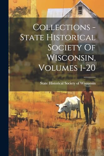 Collections - State Historical Society Of Wisconsin, Volumes 1-20