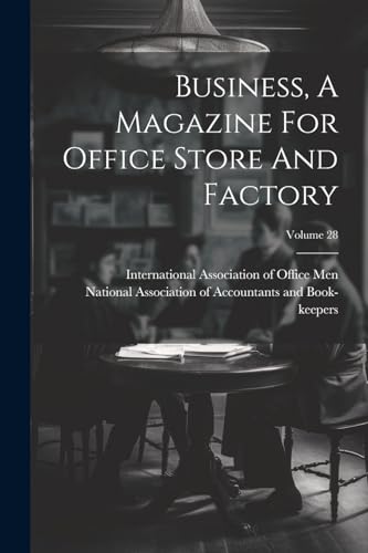 Business, A Magazine For Office Store And Factory; Volume 28