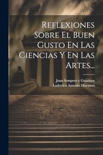 Reflexiones Sobre El Buen Gusto En Las Ciencias Y En Las Artes...