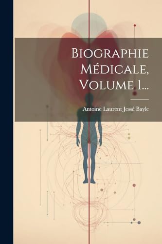 Biographie Médicale, Volume 1...