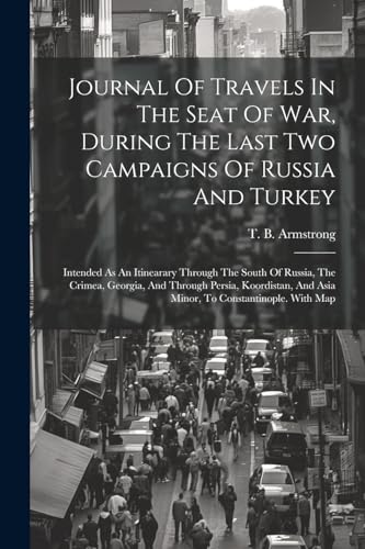 Journal Of Travels In The Seat Of War, During The Last Two Campaigns Of Russia And Turkey
