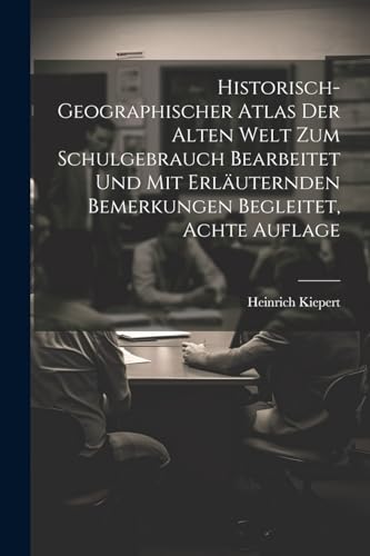 Historisch-geographischer Atlas der Alten Welt zum Schulgebrauch bearbeitet und mit erläuternden Bemerkungen begleitet, Achte Auflage