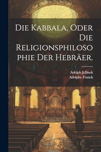 Die Kabbala, oder die Religionsphilosophie der Hebräer.