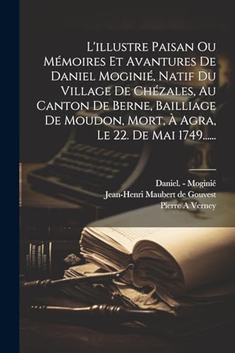 L'illustre Paisan Ou Mémoires Et Avantures De Daniel Moginié, Natif Du Village De Chézales, Au Canton De Berne, Bailliage De Moudon, Mort, À Agra, Le 22. De Mai 1749......
