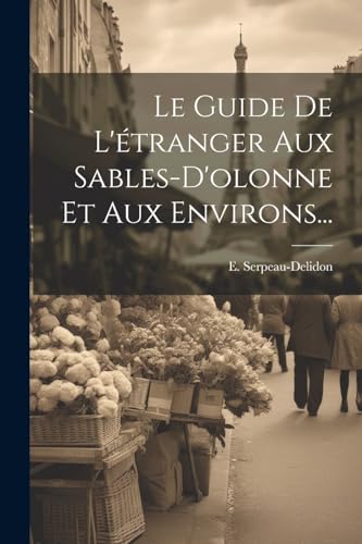 Le Guide De L'étranger Aux Sables-d'olonne Et Aux Environs...