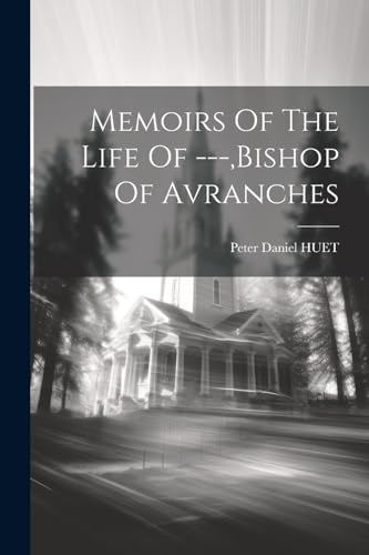 Memoirs Of The Life Of ---,bishop Of Avranches