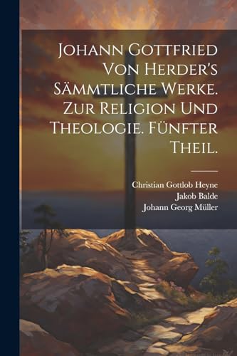 Johann Gottfried von Herder's Sämmtliche Werke. Zur Religion und Theologie. Fünfter Theil.