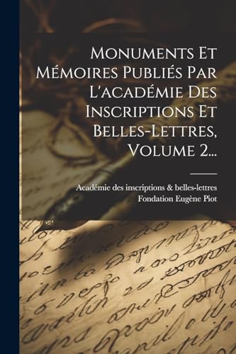 Monuments Et Mémoires Publiés Par L'académie Des Inscriptions Et Belles-lettres, Volume 2...