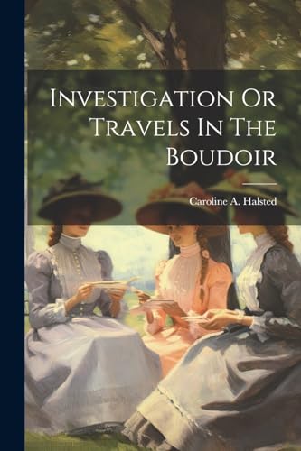 Investigation Or Travels In The Boudoir