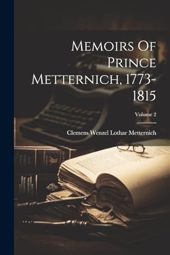 Memoirs Of Prince Metternich, 1773-1815; Volume 2