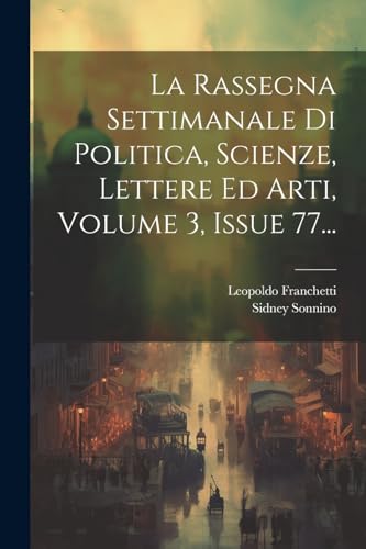 La Rassegna Settimanale Di Politica, Scienze, Lettere Ed Arti, Volume 3, Issue 77...