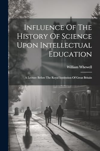Influence Of The History Of Science Upon Intellectual Education