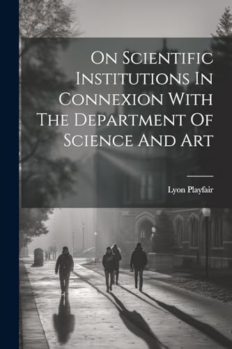 On Scientific Institutions In Connexion With The Department Of Science And Art