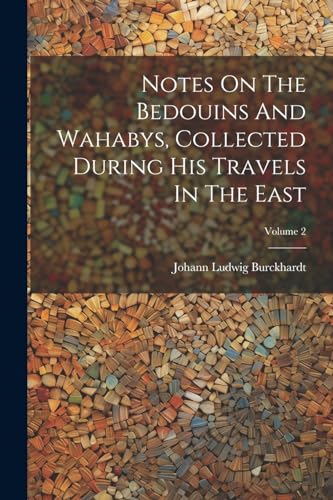 Notes On The Bedouins And Wahabys, Collected During His Travels In The East; Volume 2