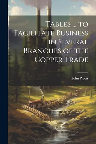 Tables ... to Facilitate Business in Several Branches of the Copper Trade