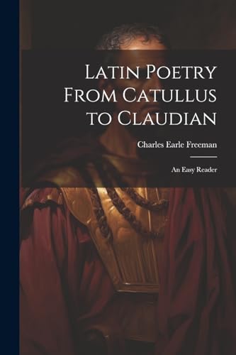 Latin Poetry From Catullus to Claudian