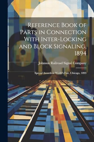Reference Book of Parts in Connection With Inter-Locking and Block Signaling, 1894
