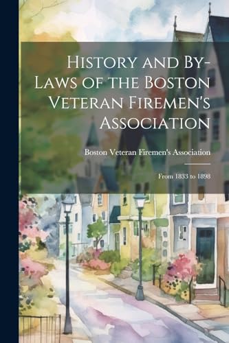 History and By-Laws of the Boston Veteran Firemen's Association
