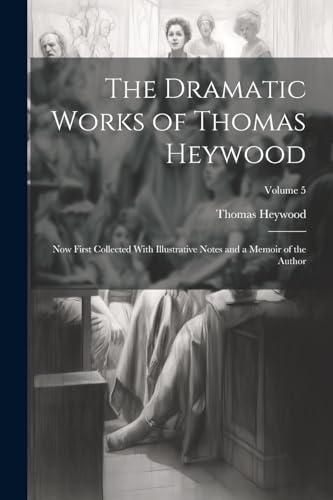 The Dramatic Works of Thomas Heywood