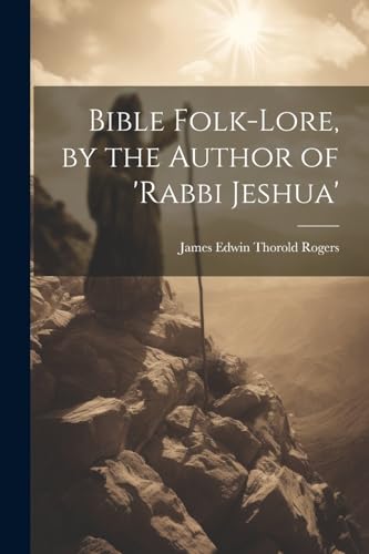 Bible Folk-Lore, by the Author of 'rabbi Jeshua'