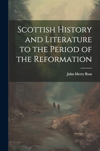 Scottish History and Literature to the Period of the Reformation