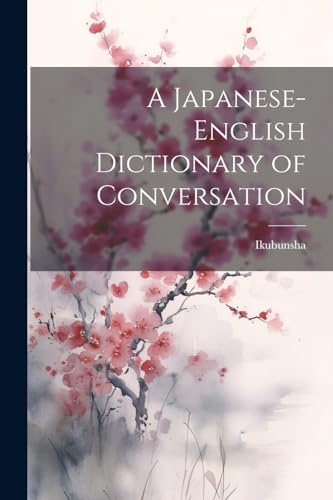 A Japanese-English Dictionary of Conversation