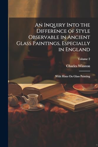 An Inquiry Into the Difference of Style Observable in Ancient Glass Paintings, Especially in England