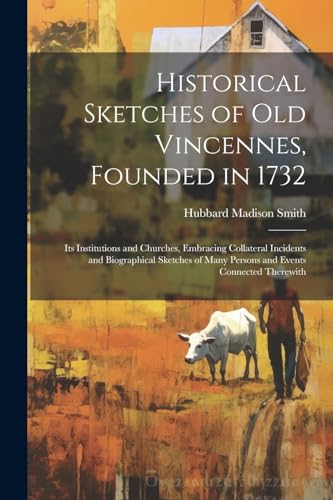 Historical Sketches of Old Vincennes, Founded in 1732