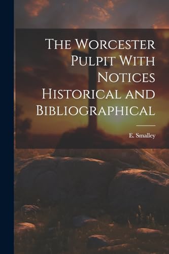 The Worcester Pulpit With Notices Historical and Bibliographical