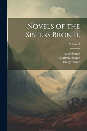 Novels of the Sisters Bronte; Volume 8