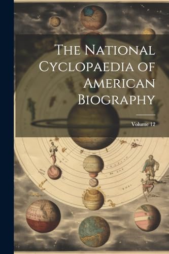 The National Cyclopaedia of American Biography; Volume 12