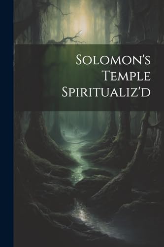 Solomon's Temple Spiritualiz'd